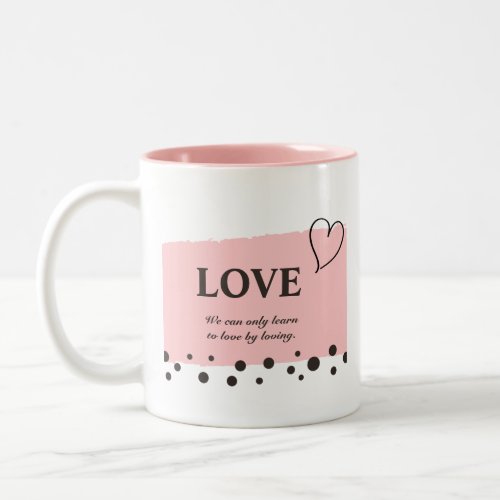 We can only learn to love by lovingMug Two_Tone Coffee Mug