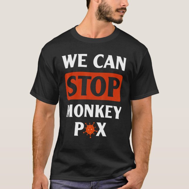 We Can Stop Monkeypox  Quote About Monkeypox Virus T-Shirt (Front)