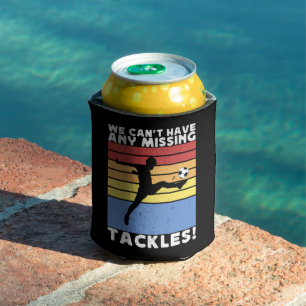 We Can’t Have Any Missing Tackles Soccer Player Can Cooler