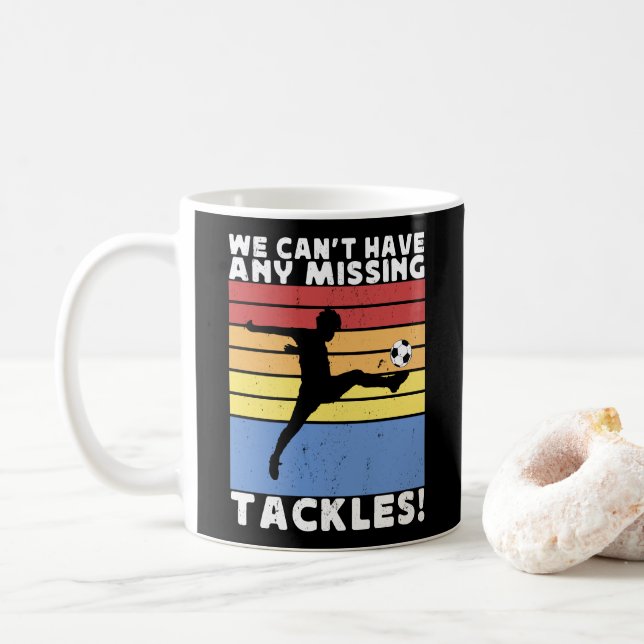 We Can’t Have Any Missing Tackles Soccer Player  Coffee Mug (With Donut)