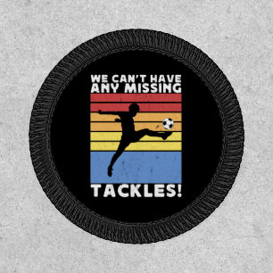 We Can’t Have Any Missing Tackles Soccer Player Patch