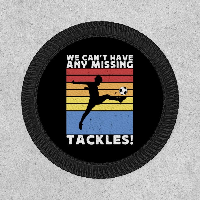 We Can’t Have Any Missing Tackles Soccer Player  Patch (Front)