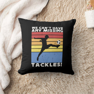 We Can’t Have Any Missing Tackles Soccer Player Throw Pillow