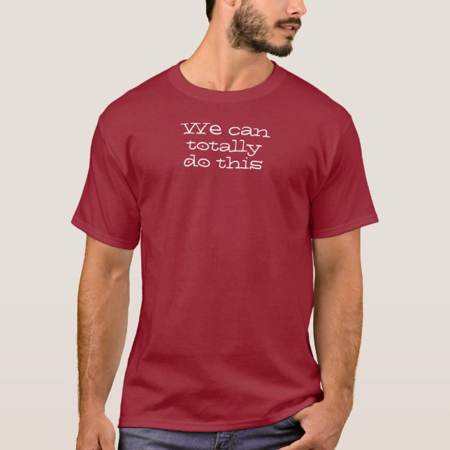 We can totally do this. Inspirational Quote T-Shirt (Front)