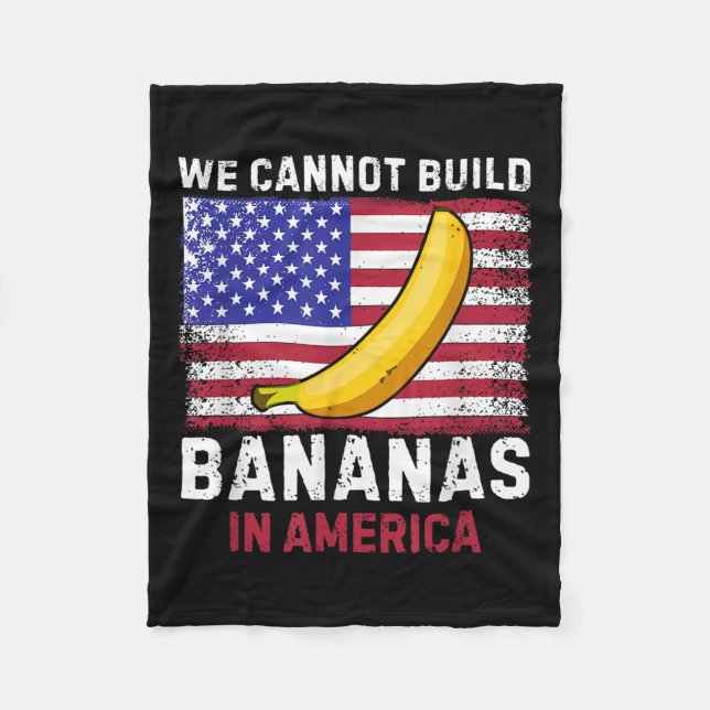 We Cannot Build Bananas In America - Funny  Fleece Blanket (Front)