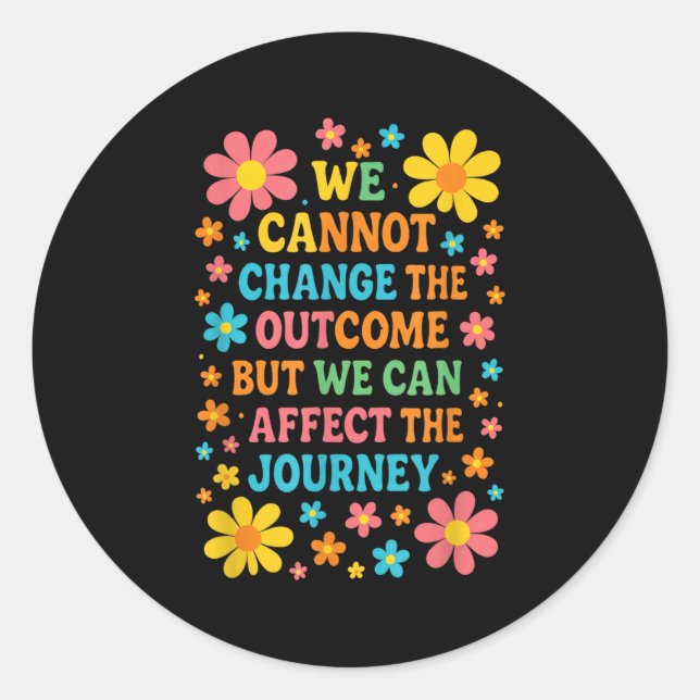 We Cannot Change The Outcome - Hosce Nurse Care  Classic Round Sticker (Front)