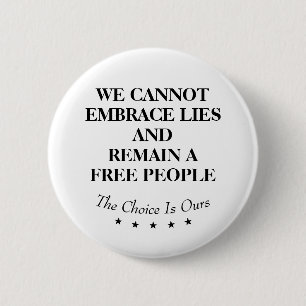 We Cannot Embrace Lies And Remain A Free People Button