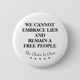 We Cannot Embrace Lies And Remain A Free People Button