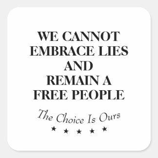 We Cannot Embrace Lies And Remain A Free People Square Sticker
