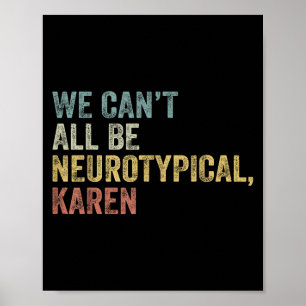 We Can't All Be Neurotycal Karen Autism Poster