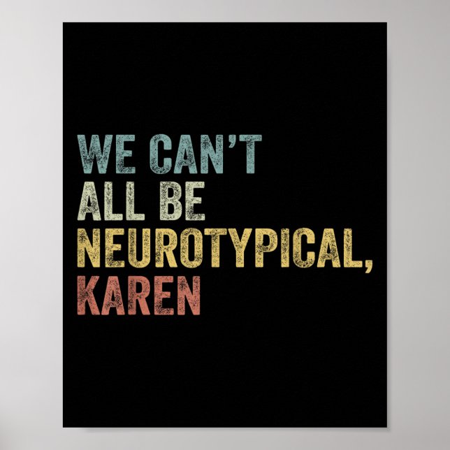 We Can't All Be Neurotycal Karen Autism  Poster (Front)