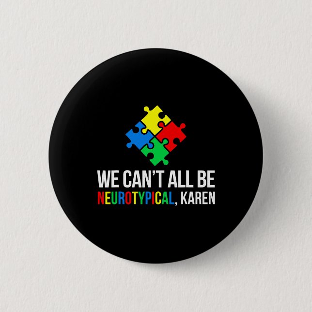 We Can't All Be Neurotypical  Button (Front)