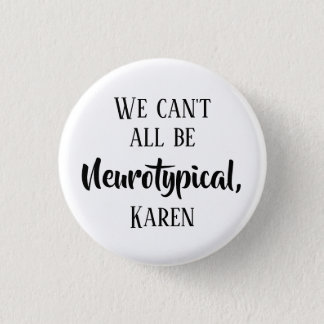 We Can't All Be Neurotypical Funny ADHD Sayings Button