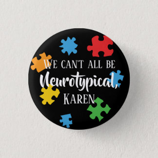 We Can't All Be Neurotypical Karen Autism Sarcasm Button