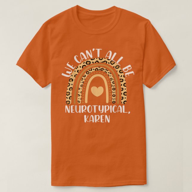 We Cant All Be Neurotypical Karen Funny ADHD ASD A T-Shirt (Design Front)
