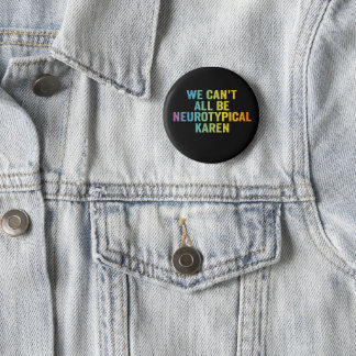We Can't All be Neurotypical Karen Funny Adhd Gift Button