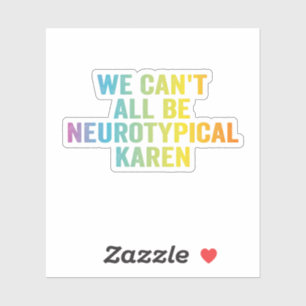 We Can't All be Neurotypical Karen Funny Adhd Gift Sticker