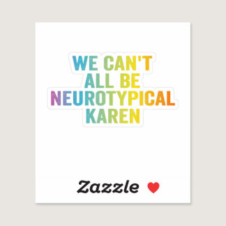 We Can't All be Neurotypical Karen Funny Adhd Gift Sticker