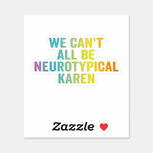 We Cant All be Neurotypical Karen Funny Adhd Gift Sticker