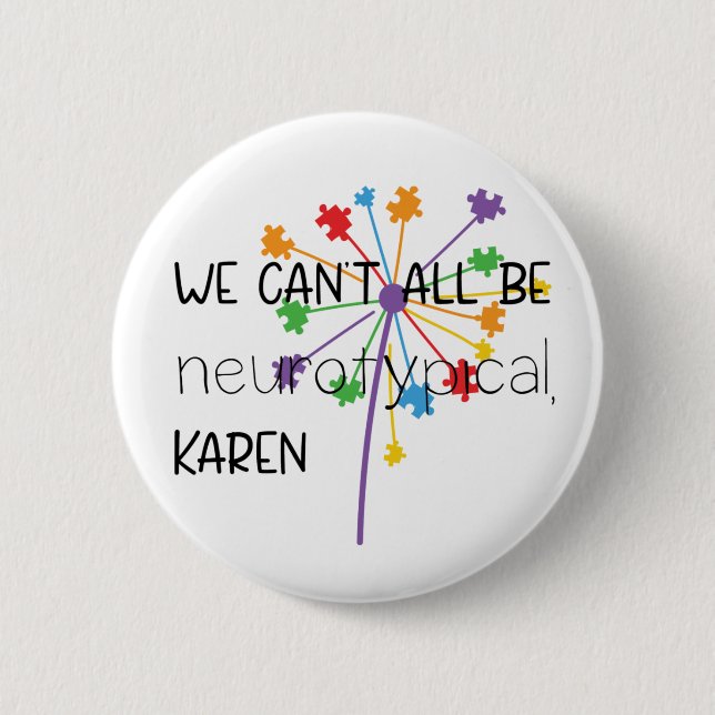 We Can't All Be Neurotypical Karen Funny Meme  But Button (Front)
