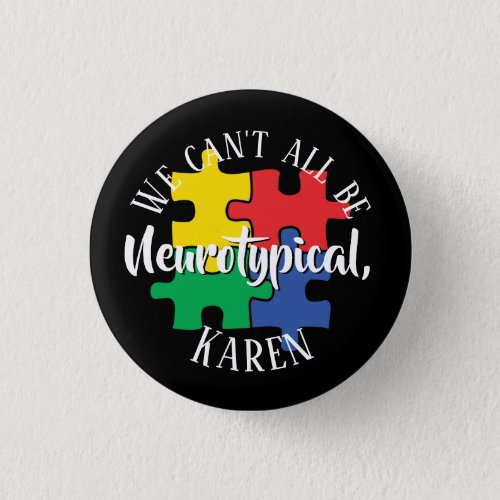 We Cant All Be Neurotypical Karen Funny Meme  But Button
