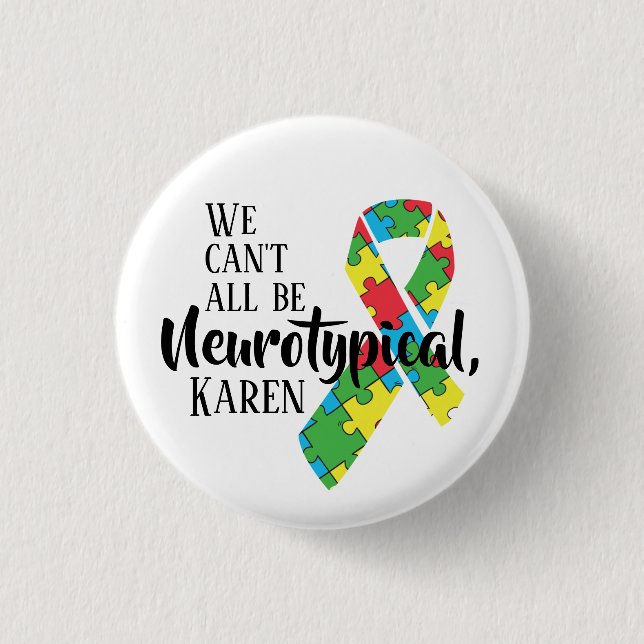 We Can't All Be Neurotypical Karen Funny Meme  But Button (Front)