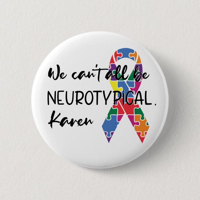 We Can't All Be Neurotypical Karen Funny Meme  But Button (Front)