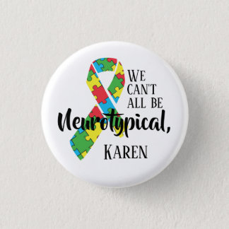 We Can't All Be Neurotypical Karen Funny Meme  But Button