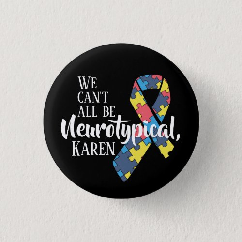 We Cant All Be Neurotypical Karen Funny Meme  But Button