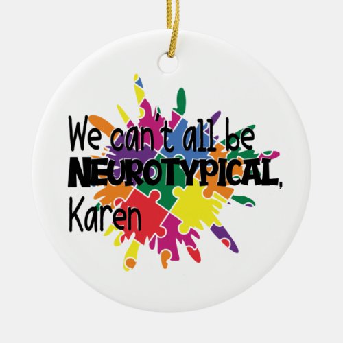 We Cant All Be Neurotypical Karen Funny Meme  But Ceramic Ornament
