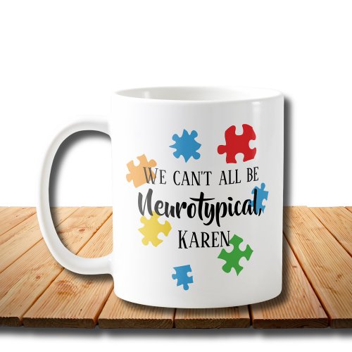 We Cant All Be Neurotypical Karen Funny Meme  But Coffee Mug