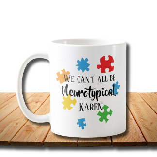 We Can't All Be Neurotypical Karen Funny Meme  But Coffee Mug