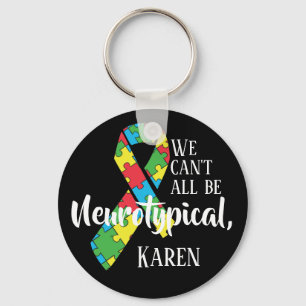 We Can't All Be Neurotypical Karen Funny Meme But Keychain