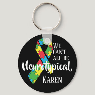 We Can't All Be Neurotypical Karen Funny Meme  But Keychain