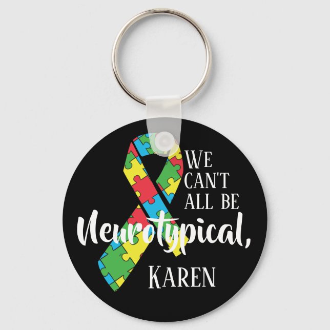 We Can't All Be Neurotypical Karen Funny Meme  But Keychain (Front)