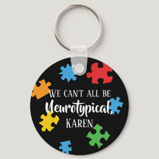 We Can't All Be Neurotypical Karen Funny Meme  But Keychain