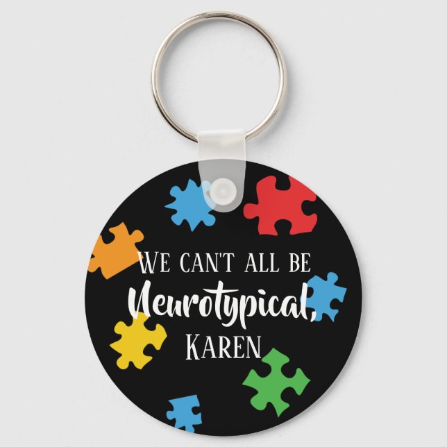 We Can't All Be Neurotypical Karen Funny Meme  But Keychain (Front)