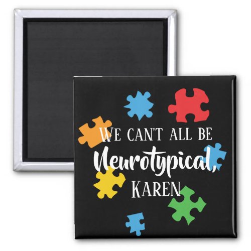 We Cant All Be Neurotypical Karen Funny Meme  But Magnet