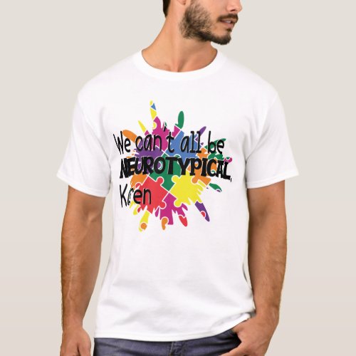 We Cant All Be Neurotypical Karen Funny Meme  But T_Shirt