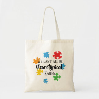 We Can't All Be Neurotypical Karen Funny Meme  But Tote Bag