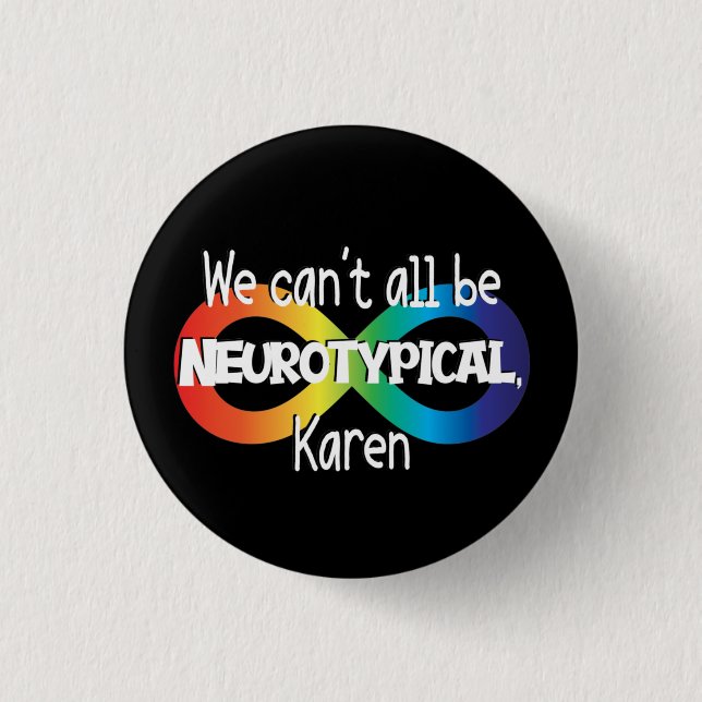 We Can't All Be Neurotypical Karen Funny Meme Butt Button (Front)