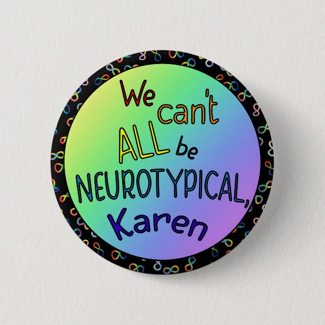 We Can't All Be Neurotypical Karen Funny Meme Butt Button (Front)