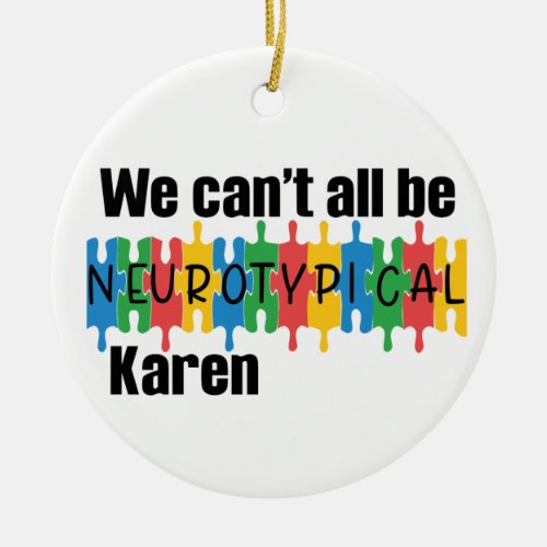 We Cant All Be Neurotypical Karen Funny Meme Butt Ceramic Ornament