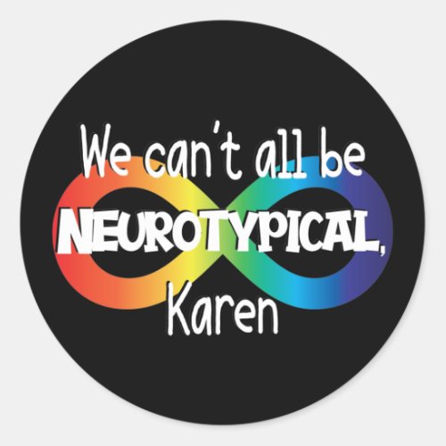 We Cant All Be Neurotypical Karen Funny Meme Butt Classic Round Sticker