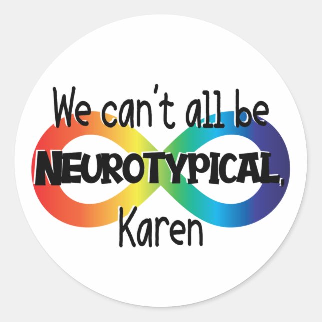 We Can't All Be Neurotypical Karen Funny Meme Classic Round Sticker (Front)