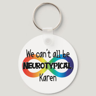 We Can't All Be Neurotypical Karen Funny Meme Keychain