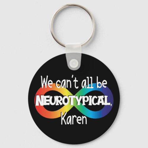 We Cant All Be Neurotypical Karen Funny Meme Keychain