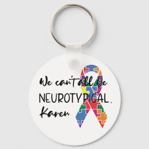 We Can't All Be Neurotypical Karen Funny Meme Keychain