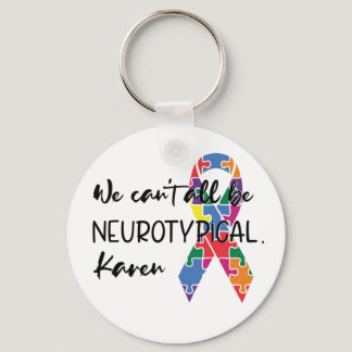 We Can't All Be Neurotypical Karen Funny Meme Keychain