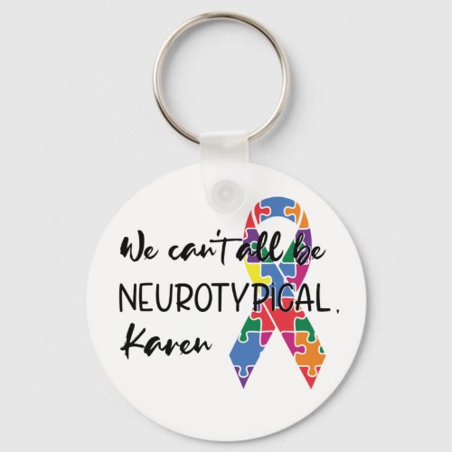 We Cant All Be Neurotypical Karen Funny Meme Keychain